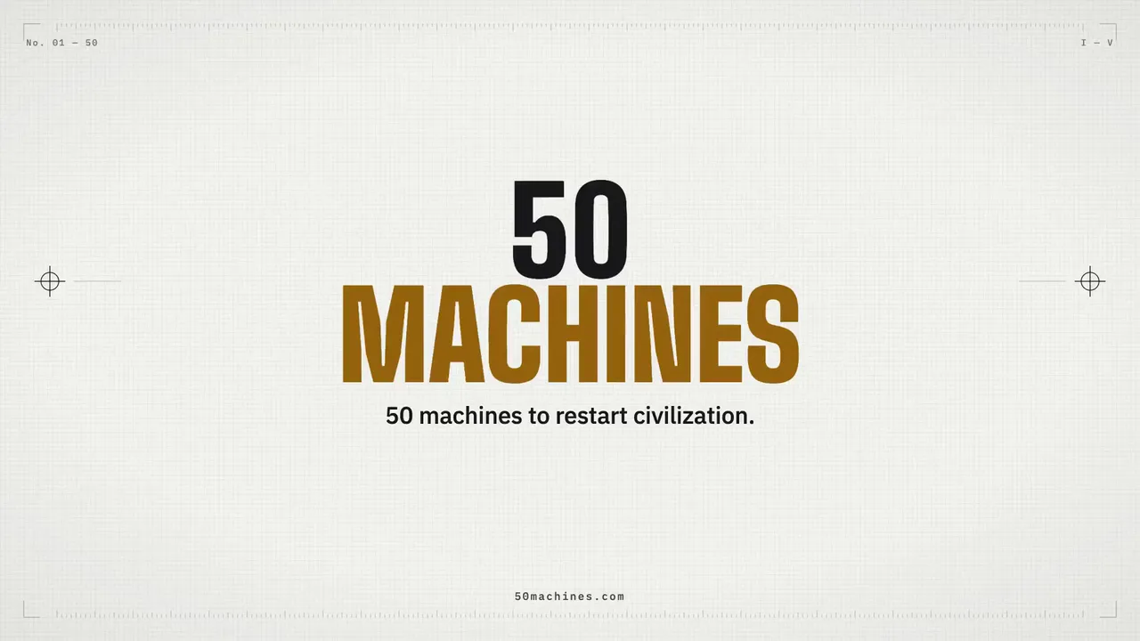 50 MACHINES: 50 machines to restart civilization.